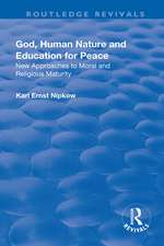 God, Human Nature and Education for Peace: New Approaches to Moral and Religious Maturity