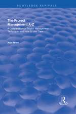 Project Management A-Z: A Compendium of Project Management Techniques and How to Use Them: A Compendium of Project Management Techniques and How to Use Them