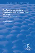 The Treuhandanstalt and Privatisation in the Former East Germany: Stakeholder Perspectives