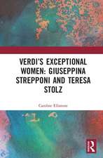 Verdi’s Exceptional Women: Giuseppina Strepponi and Teresa Stolz