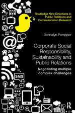 Corporate Social Responsibility, Sustainability and Public Relations: Negotiating Multiple Complex Challenges