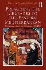 Preaching the Crusades to the Eastern Mediterranean: Propaganda, Liturgy and Diplomacy, 1305–1352