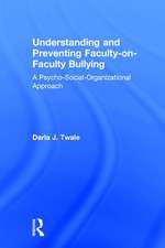 Understanding and Preventing Faculty-on-Faculty Bullying: A Psycho-Social-Organizational Approach