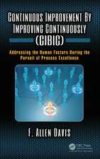 Continuous Improvement By Improving Continuously (CIBIC): Addressing the Human Factors During the Pursuit of Process Excellence