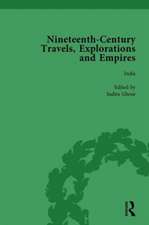 Nineteenth-Century Travels, Explorations and Empires, Part I Vol 3: Writings from the Era of Imperial Consolidation, 1835-1910