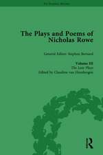 The Plays and Poems of Nicholas Rowe, Volume III: The Late Plays