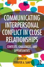 Communicating Interpersonal Conflict in Close Relationships: Contexts, Challenges, and Opportunities