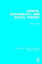 Choice, Rationality and Social Theory (RLE Social Theory)