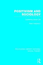 Positivism and Sociology (RLE Social Theory): Explaining Social Life