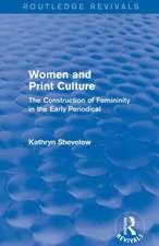 Women and Print Culture (Routledge Revivals): The Construction of Femininity in the Early Periodical