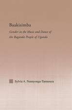 Baakisimba: Gender in the Music and Dance of the Baganda People of Uganda