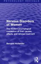 Nervous Disorders of Women (Psychology Revivals): The Modern Psychological Conception of their Causes, Effects and Rational Treatment