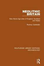 Neolithic Britain: New Stone Age sites of England, Scotland and Wales