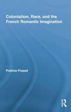 Colonialism, Race, and the French Romantic Imagination