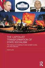 The Capitalist Transformation of State Socialism: The Making and Breaking of State Socialist Society, and What Followed