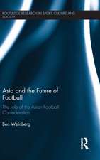 Asia and the Future of Football: The Role of the Asian Football Confederation