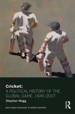 Cricket: A Political History of the Global Game, 1945-2017