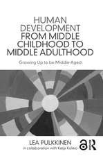 Human Development from Middle Childhood to Middle Adulthood: Growing Up to be Middle-Aged