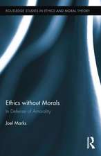 Ethics without Morals: In Defence of Amorality