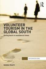 Volunteer Tourism in the Global South: Giving Back in Neoliberal Times