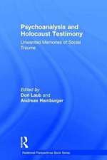 Psychoanalysis and Holocaust Testimony: Unwanted Memories of Social Trauma