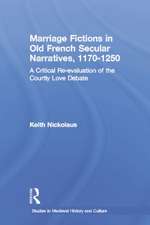 Marriage Fictions in Old French Secular Narratives, 1170-1250: A Critical Re-evaluation of the Courtly Love Debate