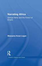 Narrating Africa: George Henty and the Fiction of Empire