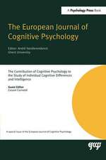 The Contribution of Cognitive Psychology to the Study of Individual Cognitive Differences and Intelligence: A Special Issue of the European Journal of Cognitive Psychology