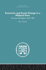 Economic and Social Change in a Midland Town: Victorian Nottingham 1815-1900