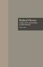 Radical Heroes: Gramsci, Freire and the Poitics of Adult Education