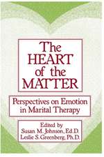 The Heart Of The Matter: Perspectives On Emotion In Marital: Perspectives On Emotion In Marital Therapy