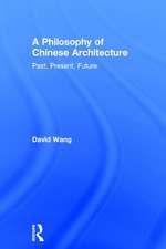 A Philosophy of Chinese Architecture: Past, Present, Future