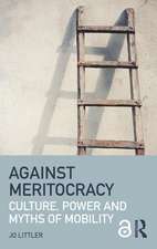 Against Meritocracy: Culture, power and myths of mobility