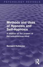 Methods and Uses of Hypnosis and Self-Hypnosis: A Treatise on the Powers of the Subconscious Mind