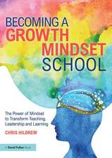 Becoming a Growth Mindset School: The Power of Mindset to Transform Teaching, Leadership and Learning