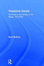 Theatrical Unrest: Ten Riots in the History of the Stage, 1601-2004