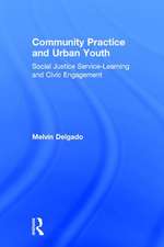 Community Practice and Urban Youth: Social Justice Service-Learning and Civic Engagement