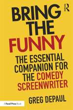 Bring the Funny: The Essential Companion for the Comedy Screenwriter