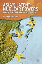 Asia's Latent Nuclear Powers: Japan, South Korea and Taiwan