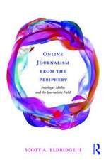 Online Journalism from the Periphery: Interloper Media and the Journalistic Field