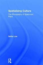 Spatializing Culture: The Ethnography of Space and Place