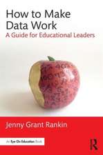 How to Make Data Work: A Guide for Educational Leaders