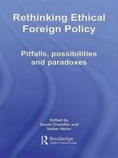 Rethinking Ethical Foreign Policy: Pitfalls, Possibilities and Paradoxes