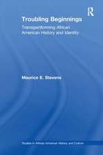 Troubling Beginnings: Trans(per)forming African American History and Identity