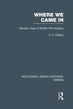 Where we Came In: Seventy Years of the British Film Industry