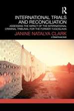 International Trials and Reconciliation: Assessing the Impact of the International Criminal Tribunal for the Former Yugoslavia