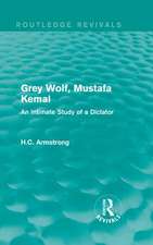 Grey Wolf-- Mustafa Kemal: An Intimate Study of a Dictator