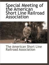 Special Meeting of the American Short Line Railroad Association