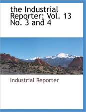 the Industrial Reporter; Vol. 13 No. 3 and 4