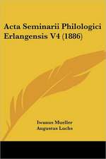 Acta Seminarii Philologici Erlangensis V4 (1886)